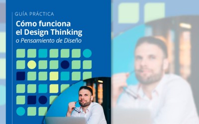 Guía: ¿Cómo funciona el Design Thinking o Pensamiento de Diseño?