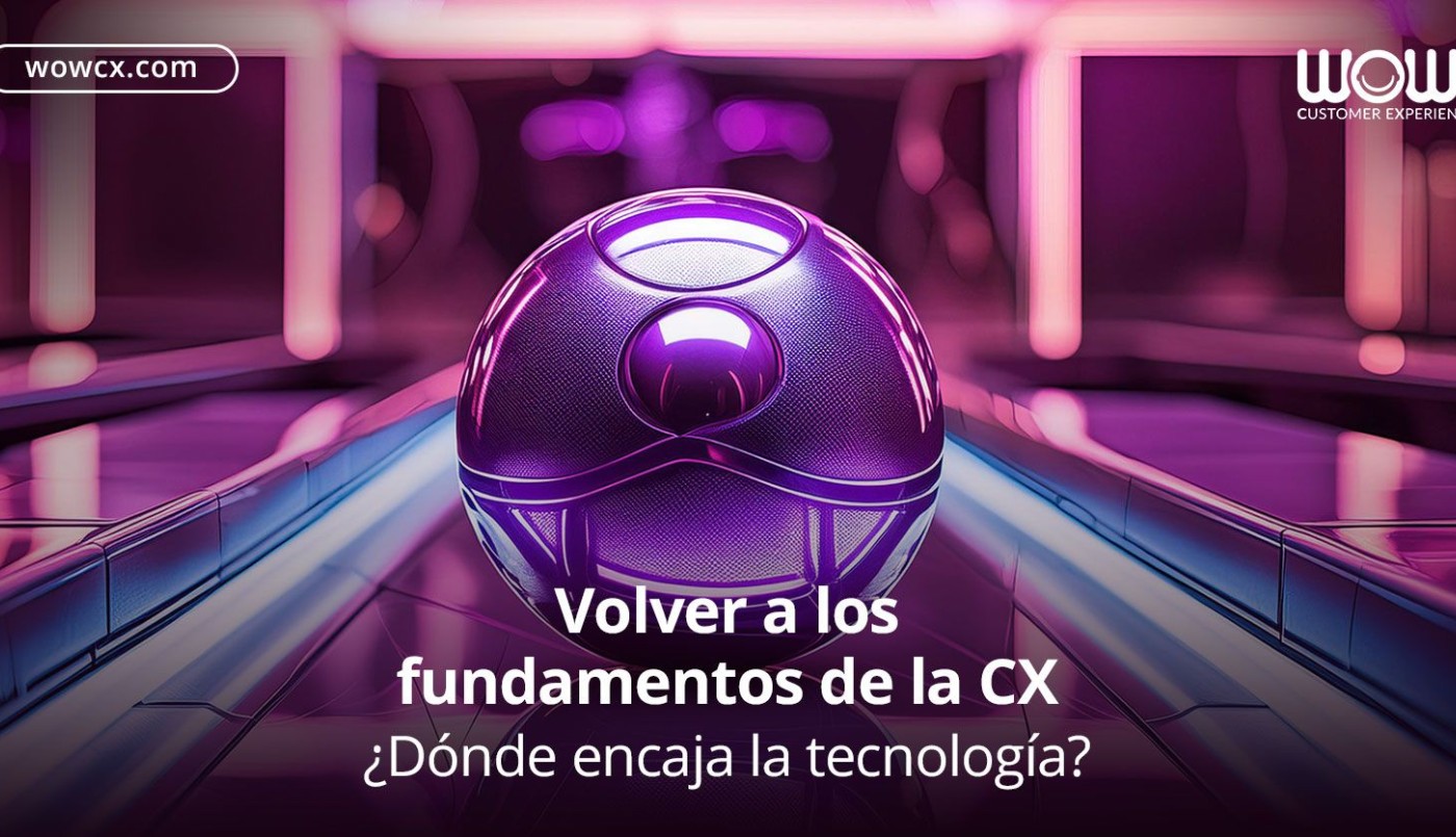 Volver a los fundamentos de la CX: ¿Dónde encaja la tecnología? | Opinión